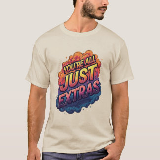 "Vous n'êtes que des figurants" T-Shirt | Drôle et