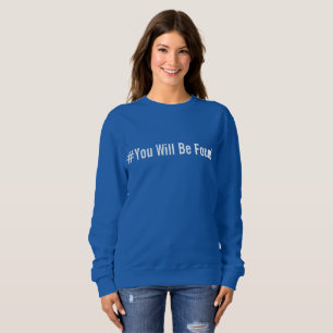 Vous Serez Trouvé Sweatshirt