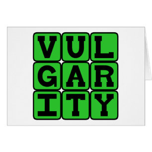 Vulgarität, mangelnder guter Geschmack
