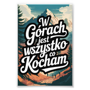 W górach jest wszystko co kocham fotodruck