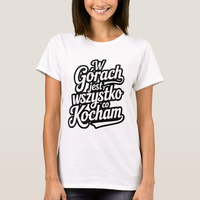 W górach jest wszystko co kocham T-Shirt (Vorderseite)