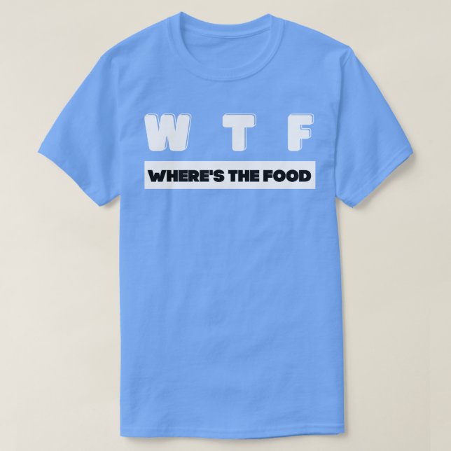 W T F, wo das Lebensmittel T-Shirt (Design vorne)