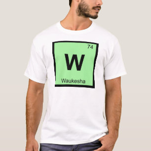 W - Waukesha Wisconsin Chemie Periodensystem T-Shirt
