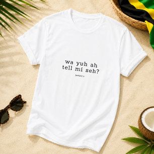 Wa Yuh Ah Tell Mi Seh Jamaikanisches Sprichwort T-Shirt