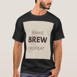 Wach auf, braue, wiederhole Lustiger Kaffee-Liebha T-Shirt