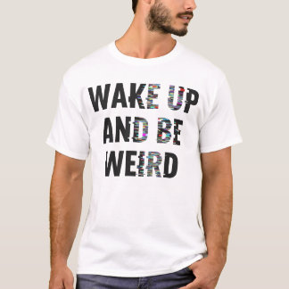 "Wach auf und sei seltsam" Glitch Art Inspirierend T-Shirt