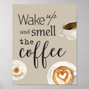 Wachen Sie auf und riechen Sie den Kaffee - Poster