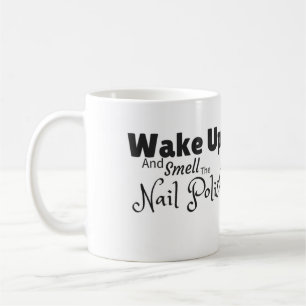 Wachen Sie auf und riechen Sie die Nagellack-Tasse Kaffeetasse