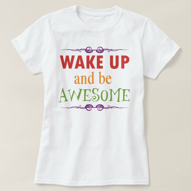 Wachen Sie auf und seien Sie fantastisch T-Shirt (Design vorne)