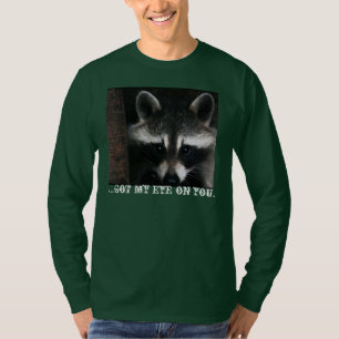 Wachsamer Waschbär; Ich got mein Auge auf Ihnen T-Shirt