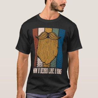 Wachse einen Bart wie ein König Sarkastischer Bart T-Shirt