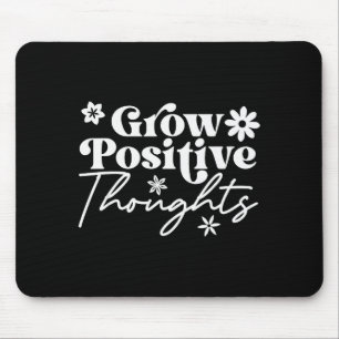 Wachse positive Gedanken Motivationsspruch T-Shirt Mousepad