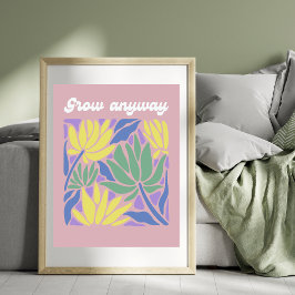 Wachse trotzdem Inspirations-Blumen-Kunstposter Poster