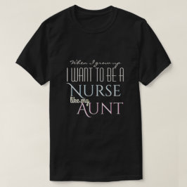 Wachsen Sie auf, um wie Krankenschwester-Tante zu T-Shirt