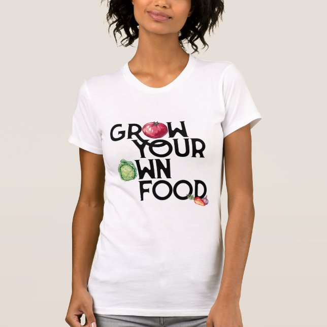 Wachsen Sie Ihren eigenen NahrungsmittelT - Shirt (Vorderseite)