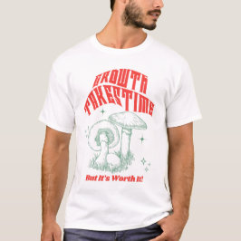 Wachstum braucht Zeit T-Shirt