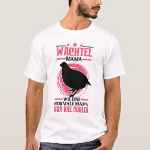 Wachtel Mama Wachtelzüchter Wachtelhenne T-Shirt