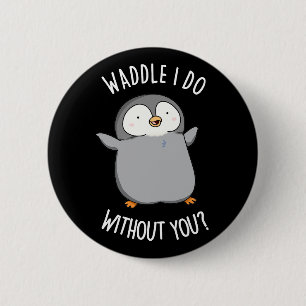 Waddle I Do ohne Sie Funny Pinguin Pun Dark BG Button