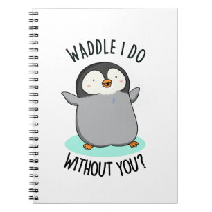 Waddle I do without you Funny Pinguin Pub Notizblock