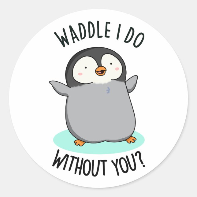 Waddle I do without you Funny Pinguin Pub Runder Aufkleber (Vorderseite)