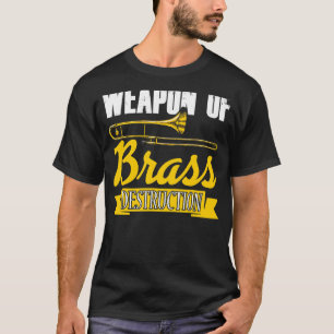 Waffe zur Zerstörung von Messing Trombone Player T T-Shirt