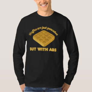 Waffeln sind nur Pfannkuchen mit abs Funny Breakfa T-Shirt