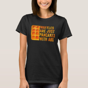 Waffeln sind nur Pfannkuchen mit Abs Waffel Spruc T-Shirt