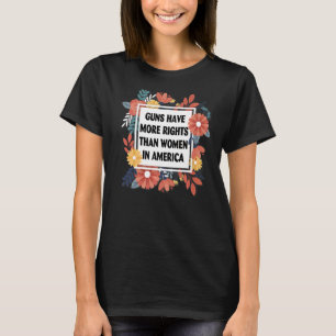 Waffen haben in Amerika mehr Rechte als Frauen 1 T-Shirt