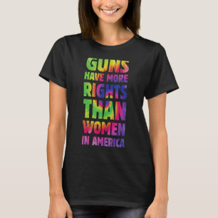 Waffen haben in Amerika mehr Rechte als Frauen T-Shirt