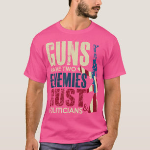 Waffen haben zwei Feinde Rost und Politiker Pro-Wa T-Shirt