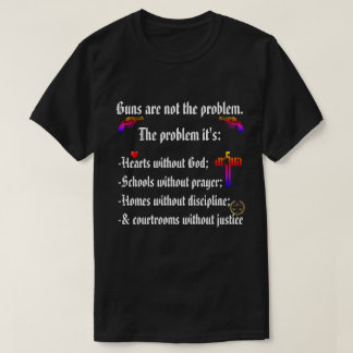 Waffen sind nicht das Problem. Herzen ohne GOD sin T-Shirt