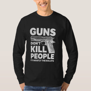 Waffen töten die Menschen nicht, es sind meistens  T-Shirt