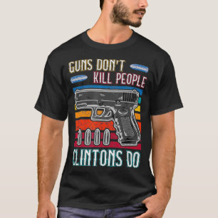 Waffen töten Menschen nicht, die Clintons tun T-Shirt