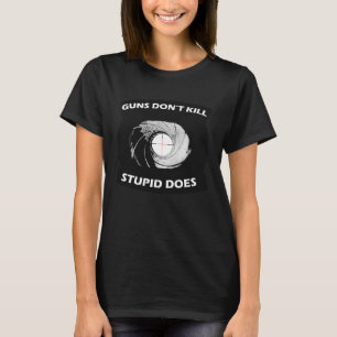 Waffen töten nicht Dummkopf macht Originalkonzept  T-Shirt