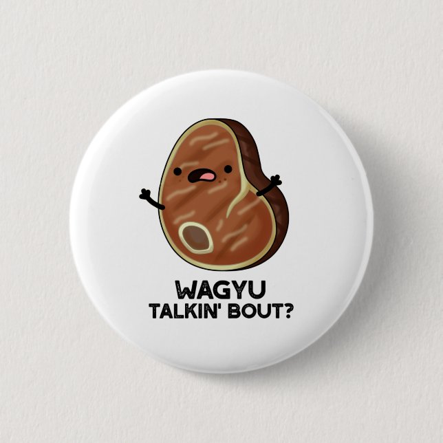 Wagyu Talkin Bout Funny Meat Steak Pun Button (Vorderseite)