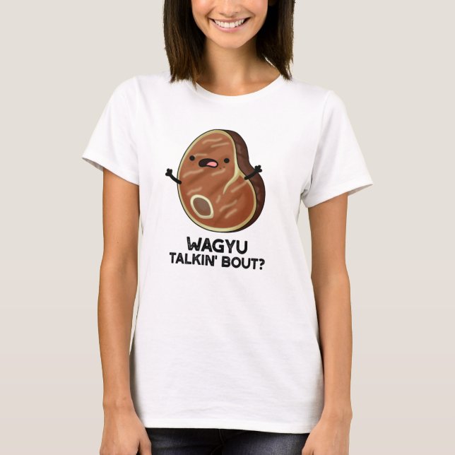 Wagyu Talkin Bout Funny Meat Steak Pun T-Shirt (Vorderseite)