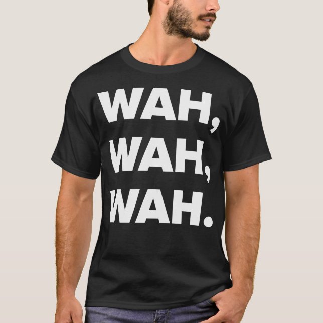 Wah Wah Wah. T-Shirt (Vorderseite)