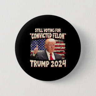 Wahlberechtigter Felon 2024 - Trump 2024 verurteil Button
