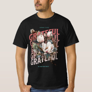 Wähle Dankbarkeit, egal was passiert T-Shirt