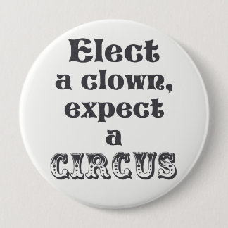 Wähle einen Clown, erwarte einen Zirkus! Anti Trum Button
