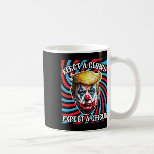 Wähle einen Clown, erwarte einen Zirkus, Anti Trum Kaffeetasse