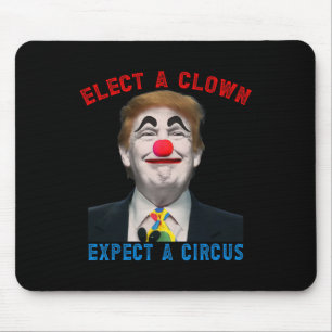 Wähle einen Clown, erwarte einen Zirkus Politische Mousepad