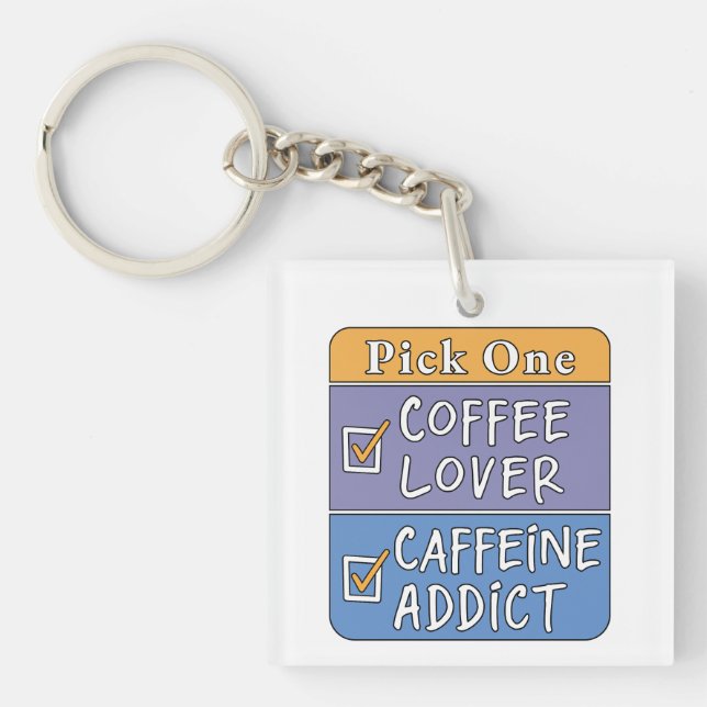 Wähle eins - Kaffee oder Koffein Schlüsselanhänger (Vorderseite)