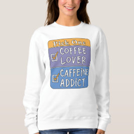 Wähle eins - Kaffee oder Koffein Sweatshirt
