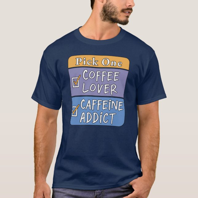 Wähle eins - Kaffee oder Koffein T-Shirt (Vorderseite)