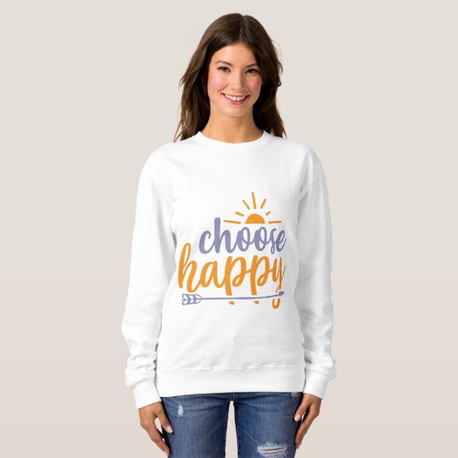 Wähle Glücklich Sweatshirt (Vorne ganz)