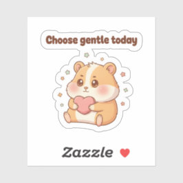 Wähle heute Sanftmut – Cute Hamster Motivational Aufkleber