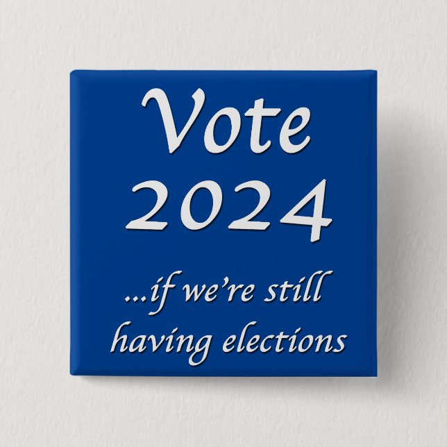 Wählen Sie 2024, wenn wir noch Wahlen haben Button (Vorderseite)