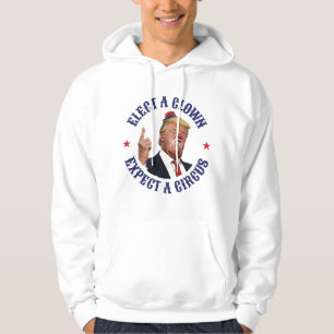 Wählen Sie einen Clown, erwarten Sie einen Zirkus  Hoodie