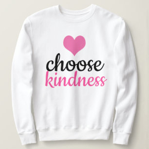 Wählen Sie Freundlichkeit Sweatshirt